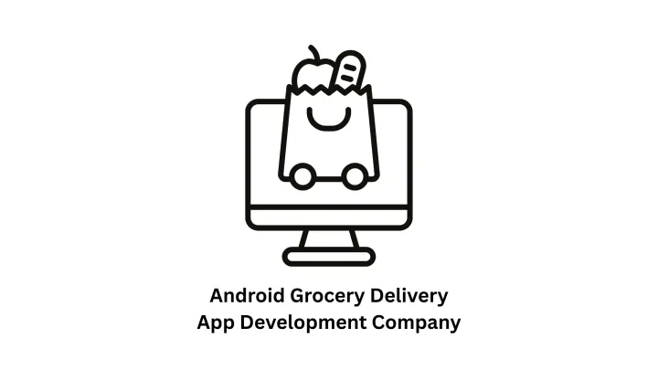 Your Trusted Android Grocery Delivery App Development Company & IT Solutions Partner