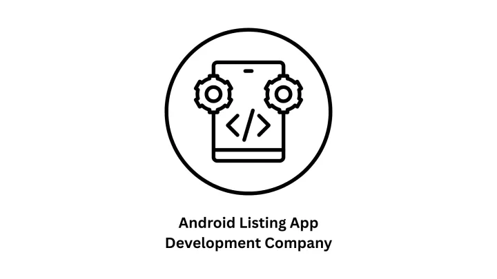 Top-Tier Android Listing App Development Company