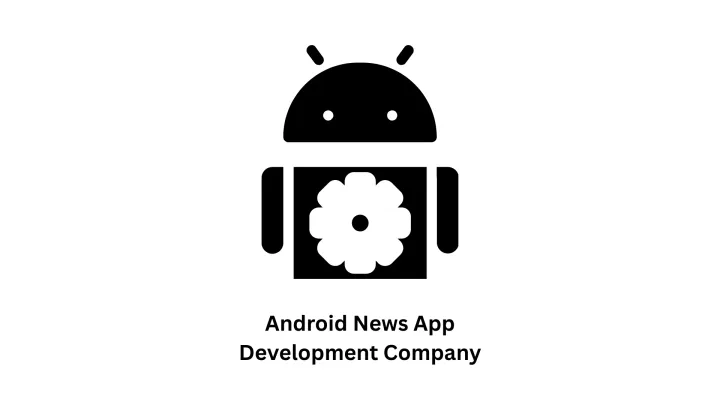Your Trusted Android News App Development Company