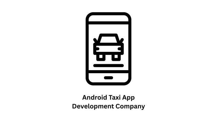 Android Taxi App Development Company