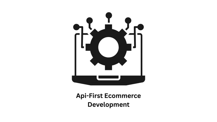 API-First Ecommerce Development