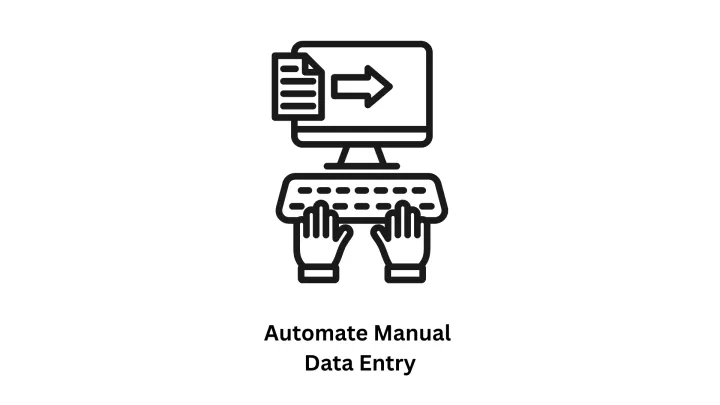 Automate Manual Data Entry with Custom Software Solutions