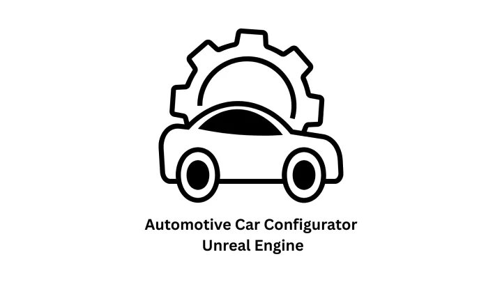 Automotive Car Configurator: Unreal Engine Development Services