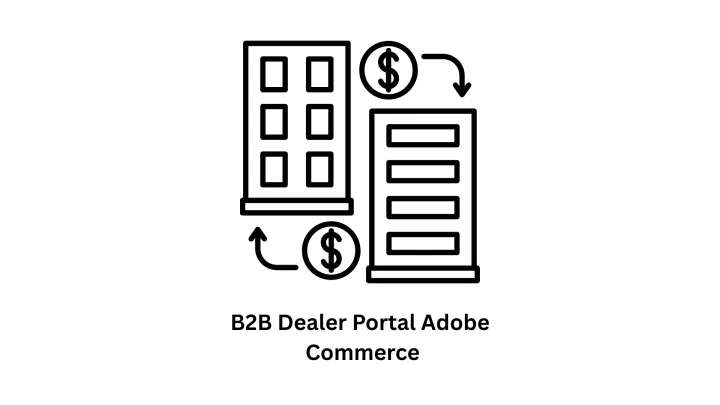 High-Performance B2B Dealer Portal Development with Adobe Commerce