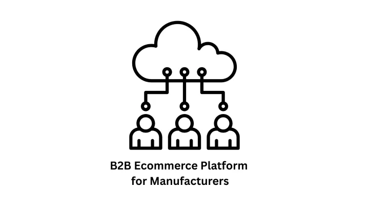 B2B Ecommerce Platform for Manufacturers: Scalable Solutions