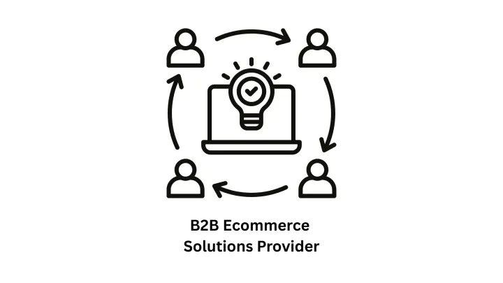 Your Trusted B2B Ecommerce Solutions Provider & Software Development Firm