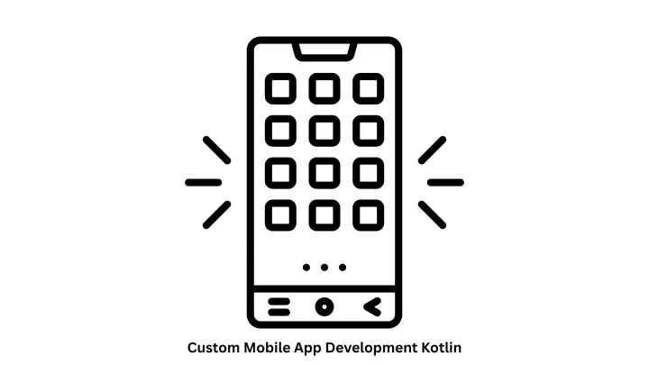 Expert Custom Mobile App Development Kotlin Services