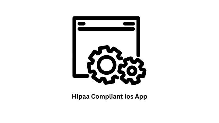 HIPAA Compliant iOS App Development Services | Secure Healthcare Solutions