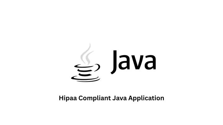 HIPAA Compliant Java Application Development