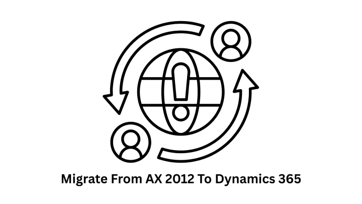 Seamlessly Migrate From AX 2012 To Dynamics 365