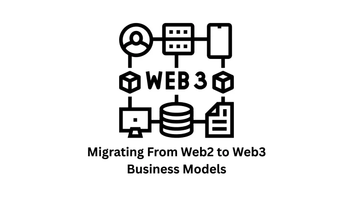 Migrating from Web2 to Web3 Business Models