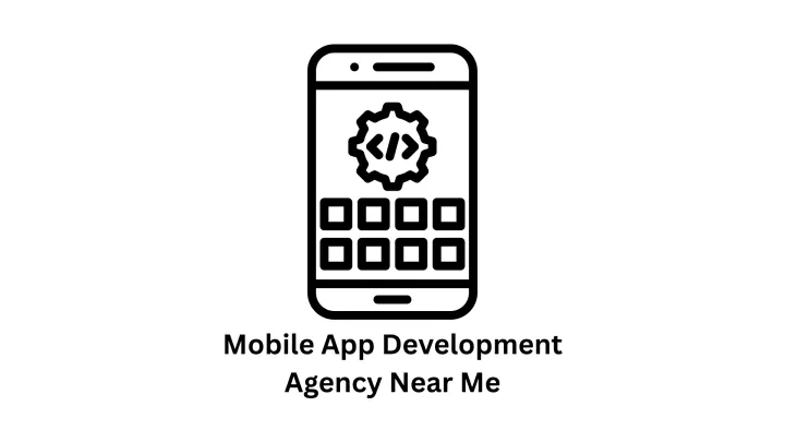 Mobile App Development Agency Near Me