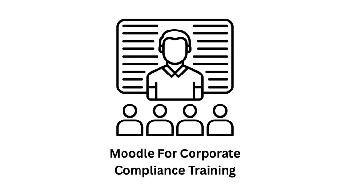 Moodle for Corporate Compliance Training Solutions