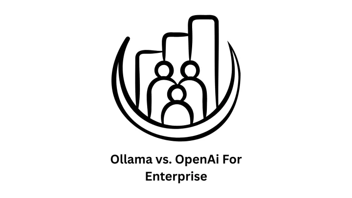 Ollama vs. OpenAI for Enterprise