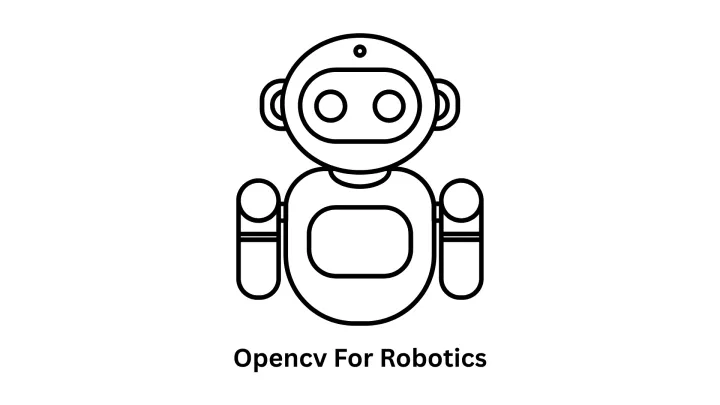 OpenCV for Robotics: Advanced Computer Vision Solutions