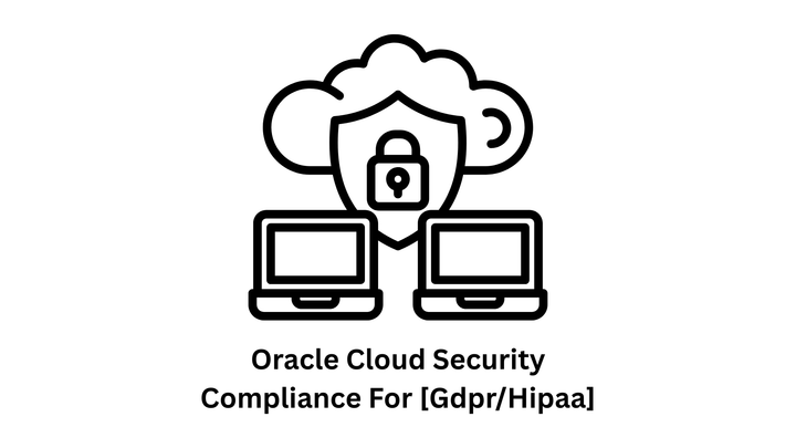 Oracle Cloud Security Compliance for GDPR/HIPAA