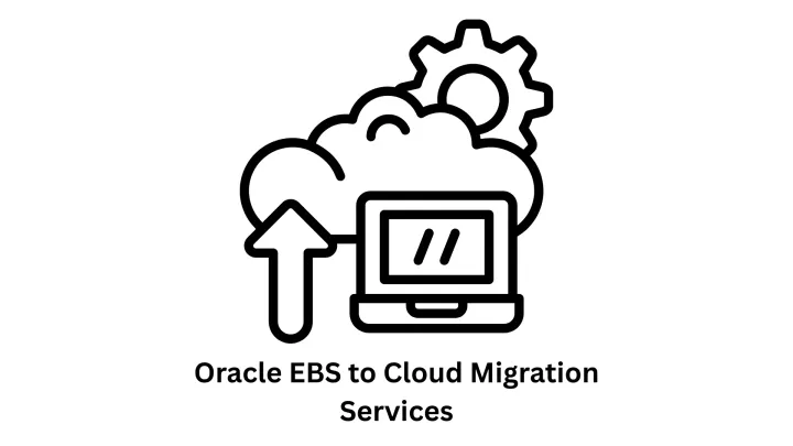 Expert Oracle EBS to Cloud Migration Services