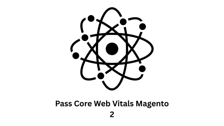 Pass Core Web Vitals Magento 2