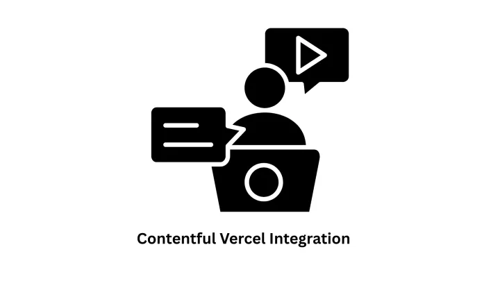 Contentful Vercel Integration: Powering High-Performance Digital Experiences