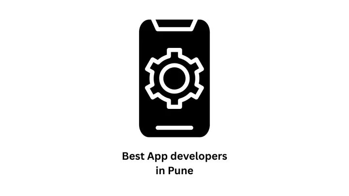 Best App Developers in Pune: Transforming Ideas into Scalable Digital Realities