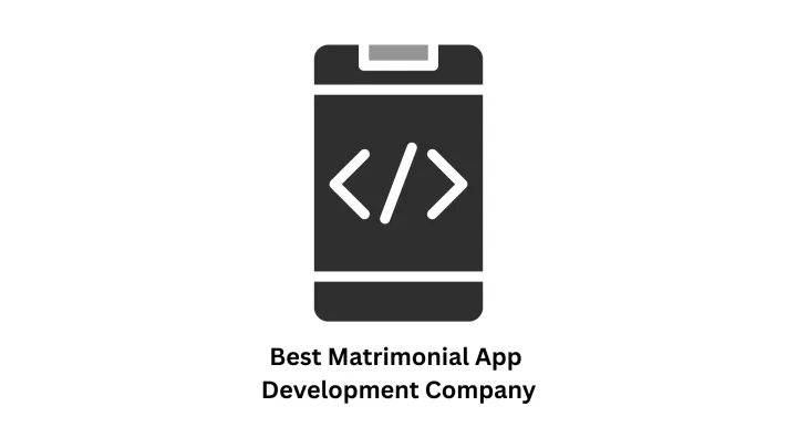 Best Matrimonial App Development Company