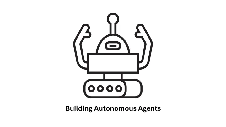 Building Autonomous Agents: Intelligent Solutions for the Future of Business