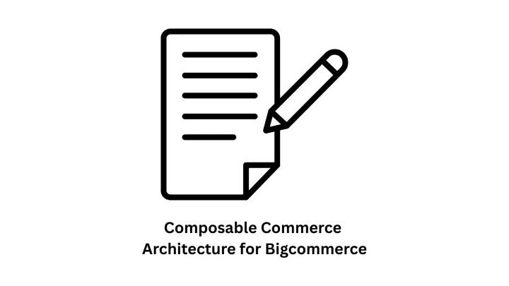 Composable Commerce Architecture for BigCommerce: Future-Proof Your Digital Storefront
