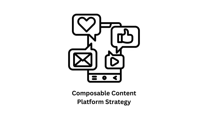 Composable Content Platform Strategy & Headless CMS Solutions