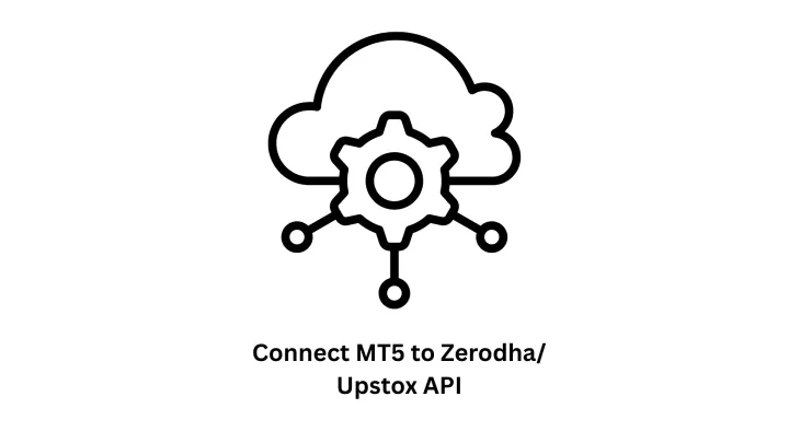 Connect MT5 to Zerodha/Upstox API: Advanced Algorithmic Trading Solutions