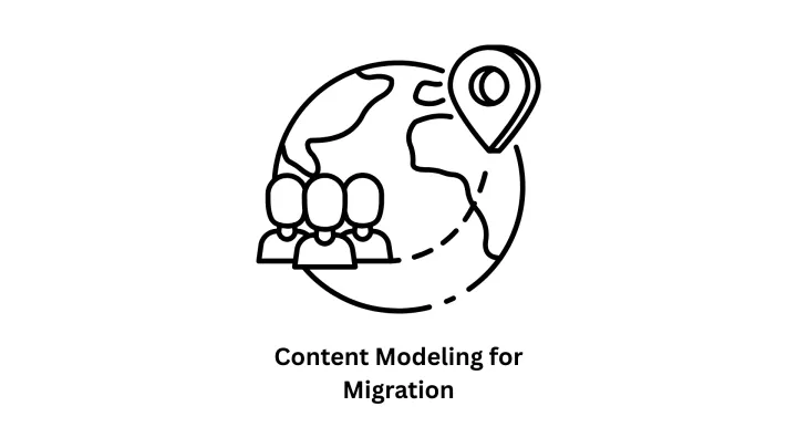 Content Modeling for Migration: The Blueprint for Digital Transformation