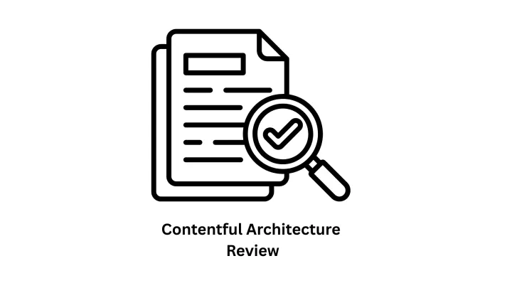 Contentful Architecture Review & Enterprise CMS Solutions