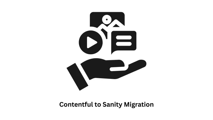 Seamless Contentful to Sanity Migration Services