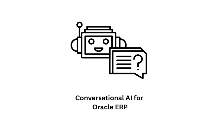Transform Your Operations with Conversational AI for Oracle ERP