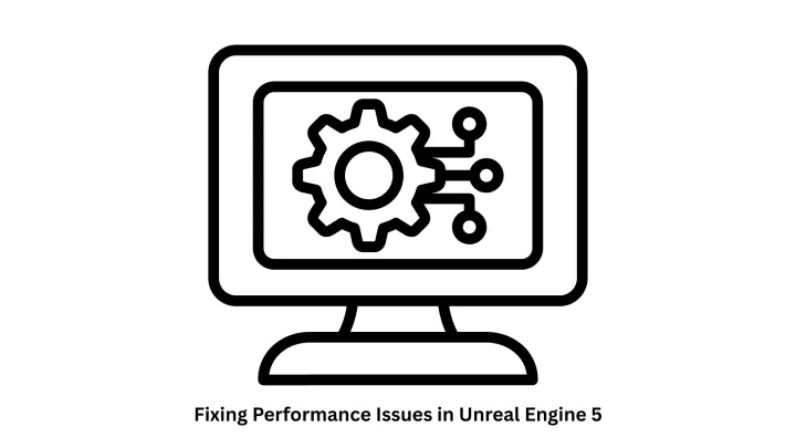 Professional Services for Fixing Performance Issues in Unreal Engine 5