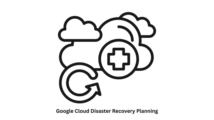 Expert Google Cloud Disaster Recovery Planning