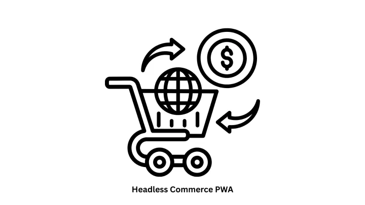 Headless Commerce PWA Solutions | Expert Progressive Web App Development