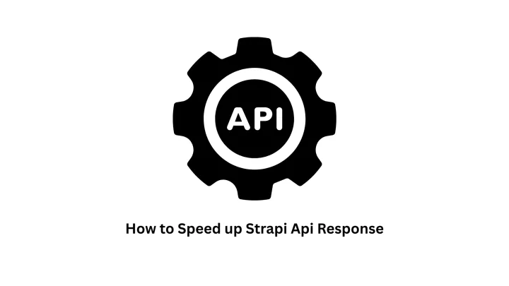 Expert Guide: How to Speed Up Strapi API Response