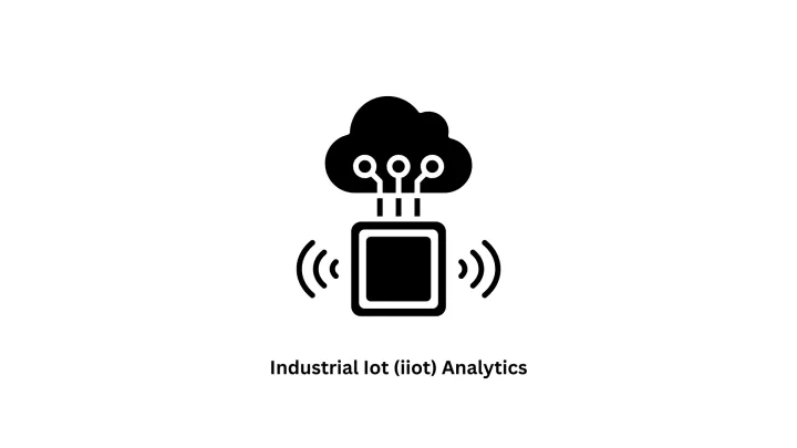 Industrial IoT (IIoT) Analytics Services & Solutions | Associative