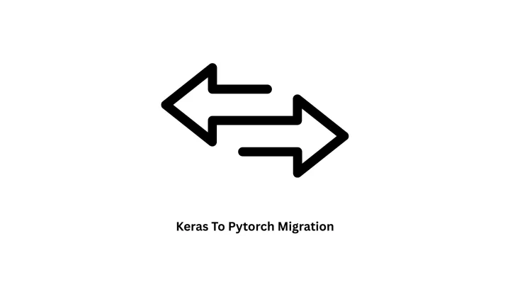Expert Keras to PyTorch Migration Services