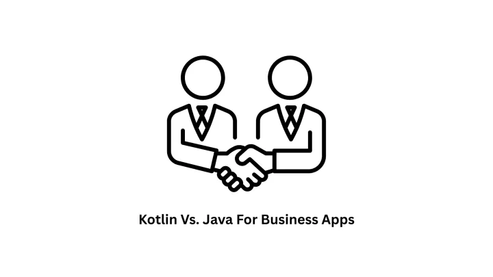 Kotlin vs. Java for Business Apps: Which is Right for Your Next Project?