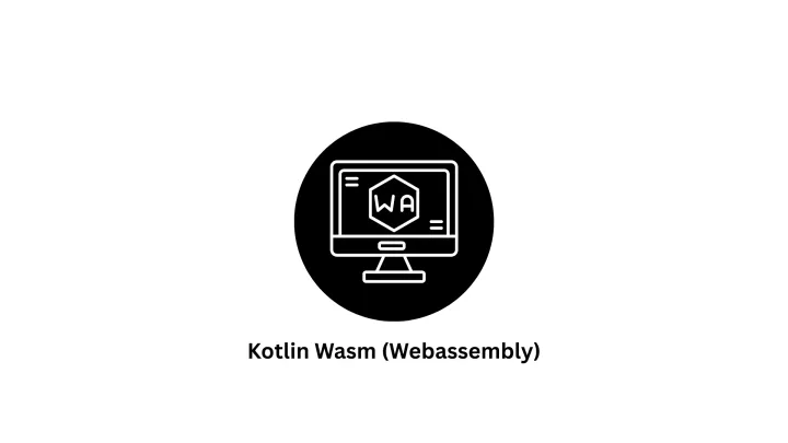 Custom Kotlin Wasm (WebAssembly) Development Services