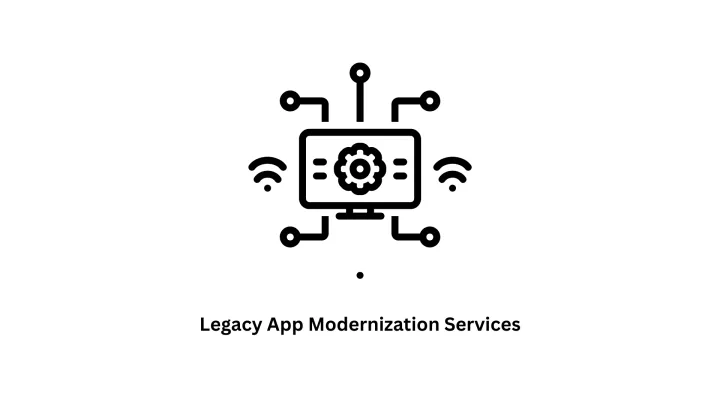 Legacy App Modernization Services
