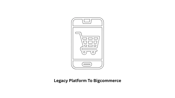 Migrating from a Legacy Platform to BigCommerce