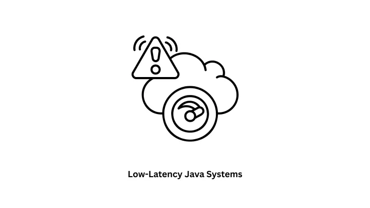 High-Performance Low-Latency Java Systems