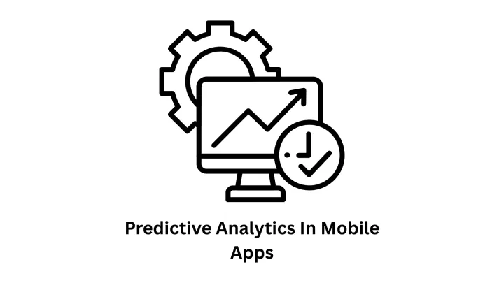 Leverage predictive analytics in mobile apps