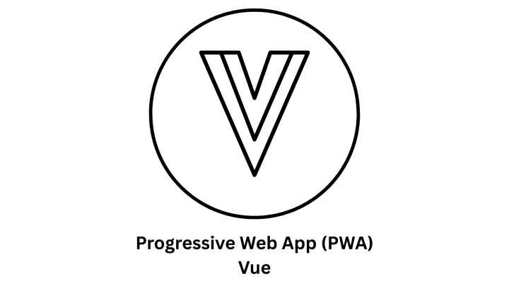 Progressive Web App (PWA) Vue Development Services