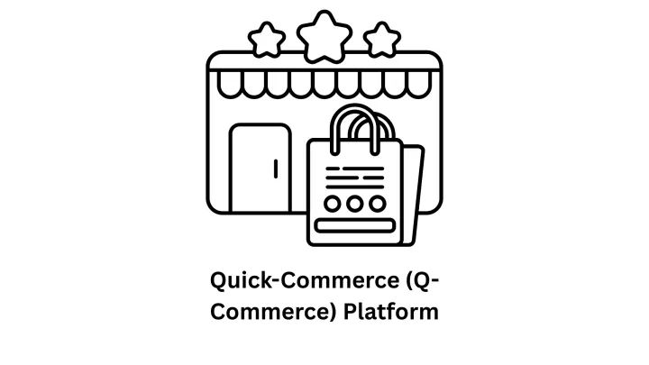 Quick-Commerce (q-commerce) Platform Development