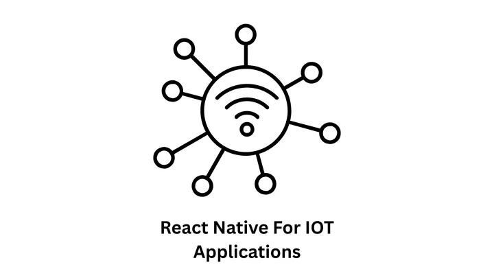 Expert Development with React Native for IoT Applications