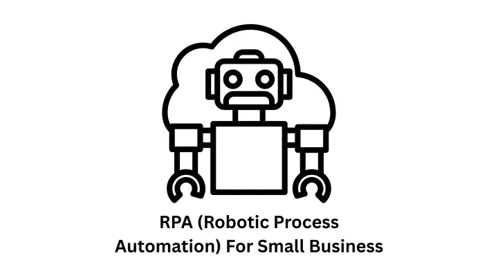 RPA (Robotic Process Automation) for Small Business