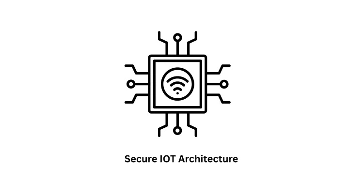 Secure IoT Architecture & Custom Software Development